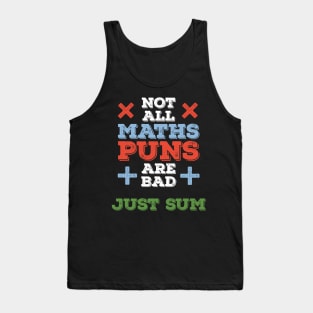 Not All Maths Puns Are Bad, Just Sum Funny Math Gifts Tank Top